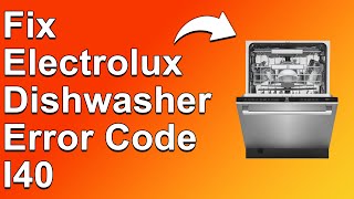 How To Fix Electrolux Dishwasher Error Code I40 The Common Causes Of Error I40  Best Solutions [upl. by Upshaw]