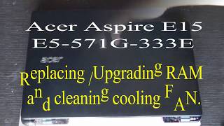 Acer Aspire E 15 E5571G333EReplacing  Upgrading RAM  Cleaning FAN [upl. by Kotto]