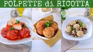 POLPETTE DI RICOTTA Ricetta Facile  3 Idee per Polpette Senza Carne al Pomodoro Fritte ai Funghi [upl. by Kobe862]