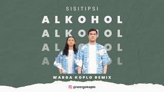 SISITIPSI  Alkohol Warga Koplo Remix [upl. by Llednew]