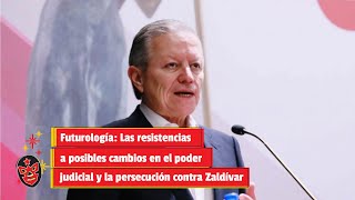 Futurología Resistencias a posibles cambios en el poder judicial y la persecución contra Zaldívar [upl. by Acemat247]