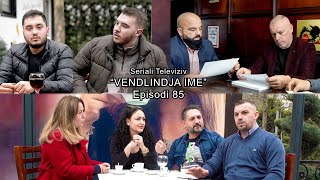 Seriali quotVendlindja Imequot Episodi 85 [upl. by Emmery]