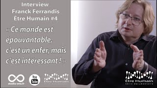 Franck Ferrandis interview Être Humain 4 [upl. by Upshaw735]