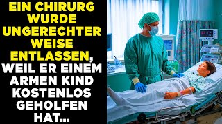 EIN CHIRURG WURDE UNGERECHTERWEISE ENTLASSEN WEIL ER EINEM ARMEN KIND KOSTENLOS GEHOLFEN HAT… [upl. by Godding816]