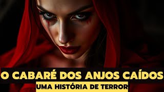 O CABARÉ DOS ANJOS CAÍDOS I UMA HISTÓRIA DE TERROR [upl. by Eliott]