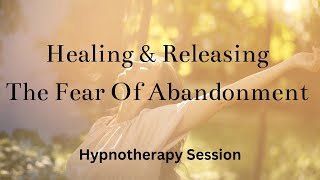 Fear of Abandonment Hypnotherapy Session [upl. by Arriec393]