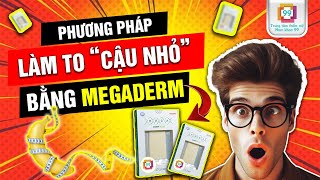 Những Ưu Điểm Khi Làm To quotCẬU NHỎquot Bằng Tấm Mô Sinh Học quotMEGADERMquot l Nam Khoa 99 [upl. by Etoile854]