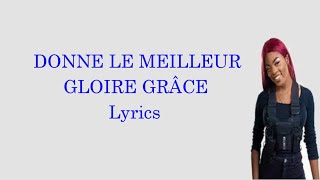 Gloire grâce  donne le meilleur Lyrics [upl. by Favianus99]