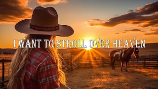 I Want To Stroll Over Heaven  The Very Best Of Old Country Gospel Songs Of All Time [upl. by Nivlek717]