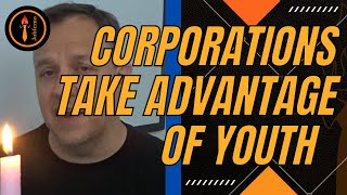 Corporations Take Advantage Of Youth [upl. by Dorwin]