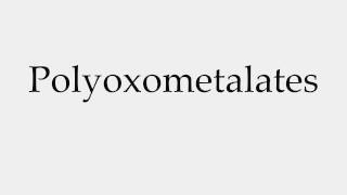 How to Pronounce Polyoxometalates [upl. by Nueoht]