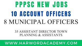 New PPSC Jobs 10 Account Officers 8 municipal officers  35 Assistant Directors 6 Assistants [upl. by Kara]