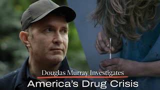 Douglas Murray Investigates Americas Drug Crisis [upl. by Gav612]