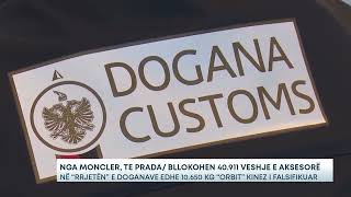 Nga Moncler te Prada Bllokohen 40911 veshje e aksesorëNë “rrjetën” e doganave edhe 10650 [upl. by Noterb]