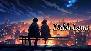 Lofi version  Dekh Lena  Arijit Singh  Tulsi Kumar  Tum bin 2 [upl. by Barbie]