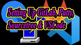 Setting Up GitLab Putty Sourcetree amp VSCode [upl. by Hahcim59]