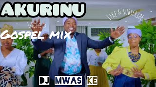 LATEST AKURINU GOSPEL MIX  KARANGU MURAYA CHEGE WA WILLY MARTIN WA JANET  DJ MWAS KE [upl. by Eicirtap260]