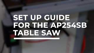 Set up guide for Axminster Professional AP254SB Table Saw 230V [upl. by Emlen]