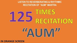 125 Times Recitation of the Reverberating Rhythm of quotAUMquot Mantra in Orange Screen Background [upl. by Ferne]