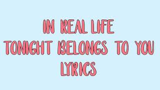 In Real Life Tonight Belongs To You Lyrics [upl. by Troy]