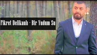 Fikret Delikanlı  Bir Yudum Su [upl. by Masera]