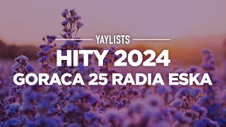 Polskie Hity 2024 ✨ Najlepsze Polskie Piosenki Pop 2024  Goraca 25 Radia Eska [upl. by Fredia]