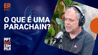 Parachain e Layers Uma Discussão sobre Evolução e Extensão de Blockchain  PPT Não Compila Podcast [upl. by Tlaw]