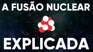 A Fusão Nuclear Explicada Energia do Futuro [upl. by Marchal254]