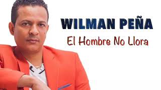 Tu fuiste la culpable que este amor se acabará un hombre no llora Wilman Peña wilmanpeña [upl. by Mellisa]