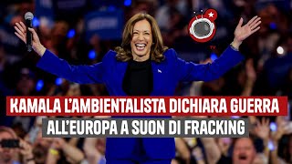 Kamala l’ambientalista dichiara guerra all’Europa a suon di Fracking [upl. by Aekahs852]