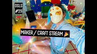 ★ MAKERCRAFT STREAM ★ DSLS Ep 29 [upl. by Llirrehs641]