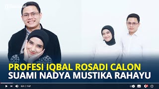 PROFESI Iqbal Rosadi Calon Suami Nadya Mustika Rahayu Umumkan Segera Menikah [upl. by Frechette]