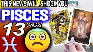 Pisces ♓ ⚠️ THIS NEWS WILL SHOCK YOU😨 horoscope for today JANUARY 13 2024 ♓ pisces tarot JANUARY 13 [upl. by Fry]