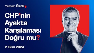 CHPnin Ayakta Karşılaması Doğru mu  Yılmaz Özdil [upl. by Rozek]