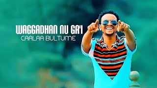 Caalaa Bultume  WAGGADHAN NU GAI  New Ethiopian Oromo Music 2019 Official Video [upl. by Atahs]