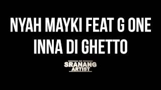 Nyah Mayki Feat G One  Inna Di Ghetto [upl. by Allimaj217]