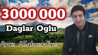 Daglar Oglu DaglarAyaz Allahverdiyev Dağ kimi qudretli qollari quvvetli 2023 TREND [upl. by Vanhomrigh]