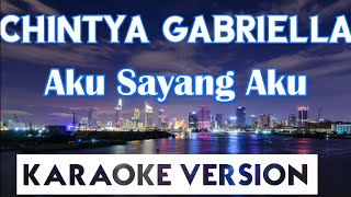 Chintya Gabriella  Aku Sayang Aku Karaoke [upl. by Neellok393]