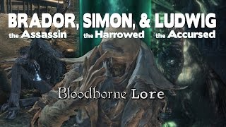 Bloodborne Lore  Simon Ludwig and Brador [upl. by Eek657]