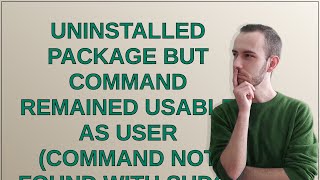 Unix Uninstalled package but command remained usable as user command not found with sudo [upl. by Georgine]