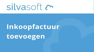 Silvasoft bedrijfssoftware  Inkoopfactuur toevoegen [upl. by Ycrem]