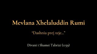 Dashnia prej teje  Mevlana Xhelaluddin Rumi [upl. by Enyawud949]