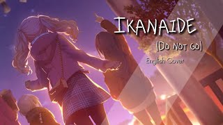 Ikanaide Do Not Go  【English Cover】 ♡ [upl. by Odnanreh39]