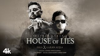 HOUSE OF LIES Official Music Video IKKA X Karan Aujla  Aaveera Singh M  Sanjoy  Bhushan Kumar [upl. by Koerner]