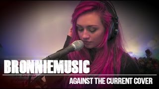 AGAINST THE CURRENT  GRAVITY COVER SONG BY BRONNIE [upl. by Taft]