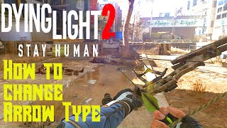 Dying Light 2  Quick Guide on How to Change Arrows  Arrow Type PC Xbox PlayStation [upl. by Micco839]