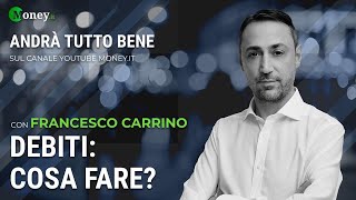 DEBITI COSA FARE  FRANCESCO CARRINO  Andrà tutto bene [upl. by Ciredec]