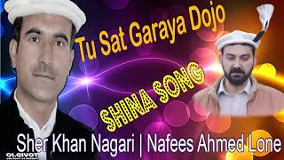 Tu Sat Garaya Dojo  Shina Song  Sher Khan Nagari  Lyrics Nafees Ahmed Lone [upl. by Alyehc]