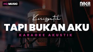 TAPI BUKAN AKU  KERISPATIH KARAOKE AKUSTIK [upl. by Territus]