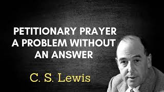 C S Lewis Petitionary Prayer A Problem Without an Answer [upl. by Sill]